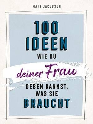 cover image of 100 Ideen, wie du deiner Frau geben kannst, was sie braucht